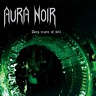 AURA NOIR - Deep tracts of hell-reedice