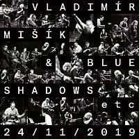 Vladimír Mišík+Blue Shadows Etc : 24 / 11 / 2019