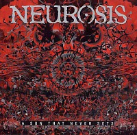 NEUROSIS /USA/ - A sun that never sets-reedice 2005