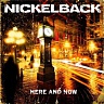 NICKELBACK - Here and now