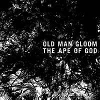 OLD MAN GLOOM /USA/ - The ape of god i