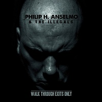 PHILIP H.ANSELMO & THE ILLEGALS - Walk through exits only