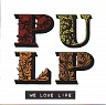 PULP /UK/ - We love life