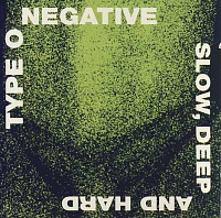 TYPE O NEGATIVE - Slow,deep and hard