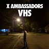 X AMBASSADORS /USA/ - Vhs