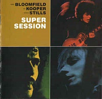 BLOOMFIELD MIKE/KOOPER AL/STILLS STEPHEN - Super session-reedice 2003