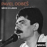 DOBEŠ PAVEL - Něco o lásce