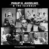 PHILIP H.ANSELMO & THE ILLEGALS - Choosing mental illness as a virtue-digipack