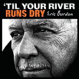BURDON ERIC (ex.ANIMALS) - ´till your river runs dry