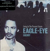 EAGLE-EYE CHERRY - Living in present future