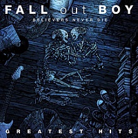 FALL OUT BOY /USA/ - Believers never die-greatest hits