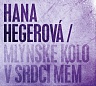 HEGEROVÁ HANA - Mlýnské kolo v srdci mém