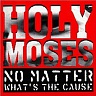 HOLY MOSES /GER/ - No matter what´s the cause