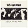 CHARLATANS /UK/ - You cross my path