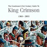 KING CRIMSON - The condednsed 21st century guide to king crimson 69-03:2cd